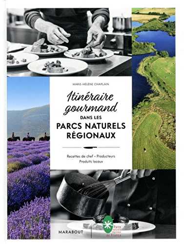 Itinéraire gourmand dans les parcs naturels régionaux - recettes de chef, producteurs, produits locaux