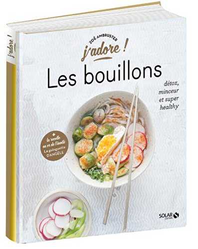 J'adore - les bouillons - détox, minceur et super healthy