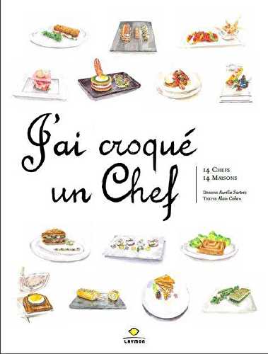 J'ai croqué un chef - 14 chefs, 14 maisons