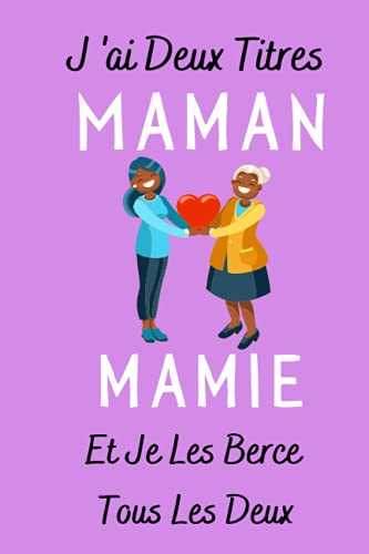 j' ai deux titres maman et mamie: Cadeau Maman , Parfait pour prendre des notes, écrire des pensées, des recettes, un journal intime ou un agenda, Cadeau Fete Des Meres