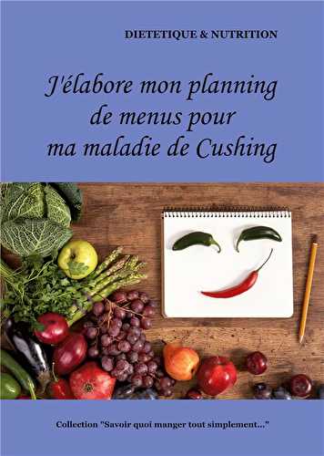 J'élabore mon planning de menus pour ma maladie de cushing