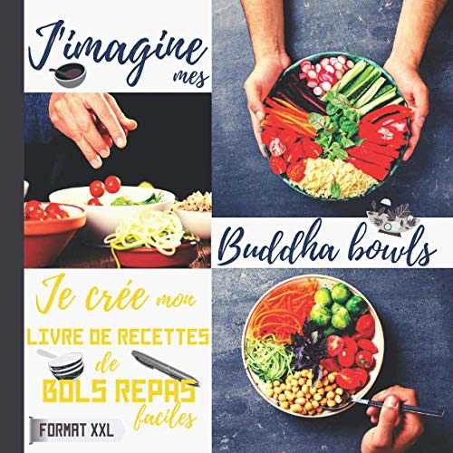 J'imagine mes Buddha bowls | Je crée mon livre de recettes de bols repas faciles | Format XXL: cahier de recettes Bouddha bols pour des menus ... photo | dimensions carrées 21,5 cm | 73 pages