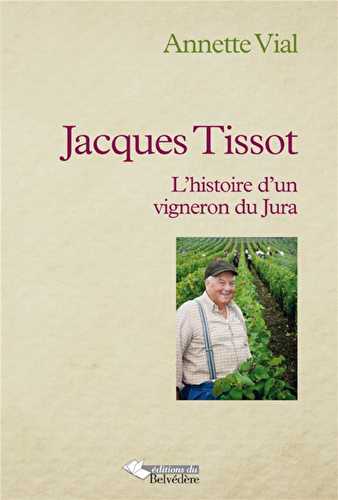 Jacques tissot - l'histoire d'un vigneron du jura