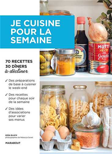 Je cuisine pour la semaine - 70 recettes, 30 dîners à décliner