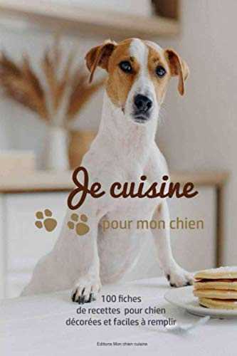 Je cuisine pour mon chien: 100 fiches de recettes pour chien, illustrées et faciles à compléter - cahier de repas canin - biscuits fait maison - passion chiens