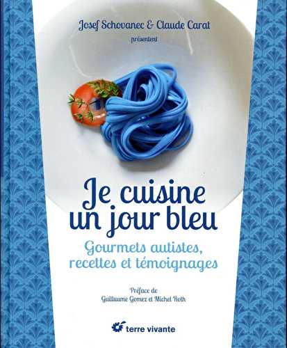 Je cuisine un jour bleu - gourmets autistes, recettes et témoignages