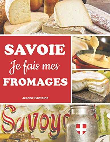 Je fais mes fromages SAVOIE: 30 Fiches Préremplies de tout le Processus de Fabrication pour Faire son Fromage Soi-Même | À compléter selon vos Recettes | Une Recette Offerte | Cadeau de Noël Original