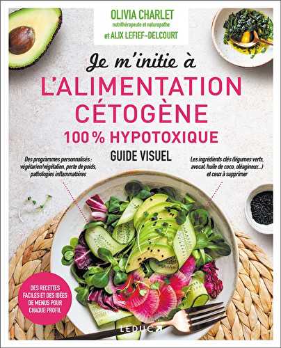 Je m'initie à l'alimentation cétogène 100% hypotoxique : des recettes faciles et des idées de menus pour chaque profil