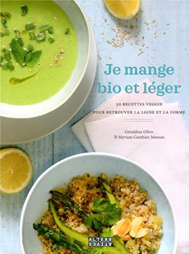 Je mange bio et léger - 50 recettes veggie pour retrouver la ligne et la forme