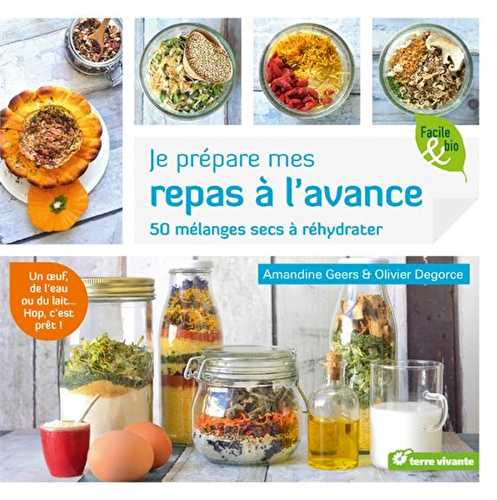 Je prépare mes repas à l'avance - 50 mélanges secs à réhydrater