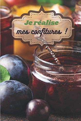 Je réalise mes confitures !: Carnet de recettes à remplir (15,24 cms X 22,86 cms, 100 pages) / 98 fiches pour noter et créer vos préparations !