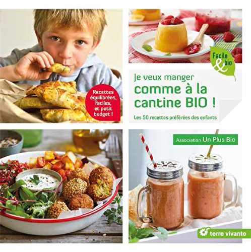 Je veux manger comme à la cantine bio ! les 50 recettes préférées des enfants