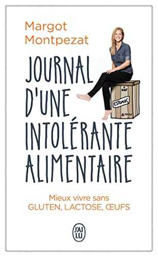 Journal d’une intolérante alimentaire: Mieux vivre sans gluten, lactose, œufs