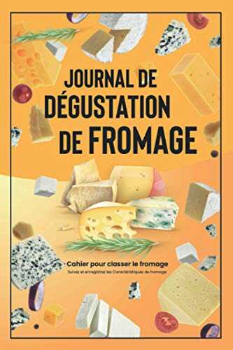 Journal de dégustation de fromage: Cahier pour classer le fromage | Suivez et enregistrez les Caractéristiques du fromage | 100 pages pour prendre des notes