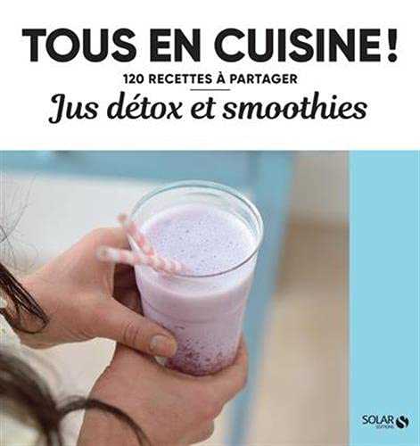 Jus et smoothies détox - Tous en cuisine !