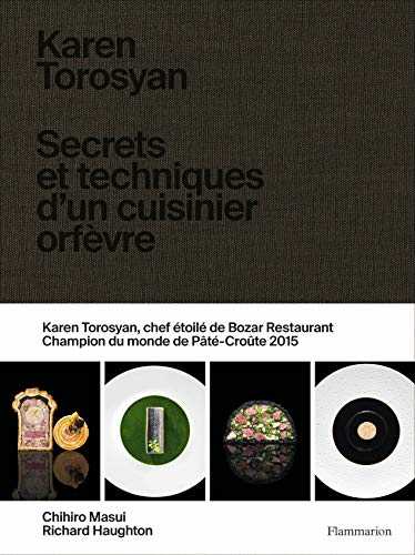 Karen Torosyan: Secrets et techniques d'un cuisinier orfèvre