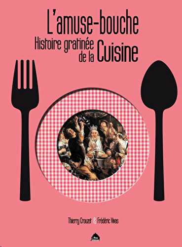 L'amuse-bouche - histoire gratinée de la cuisine