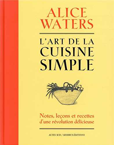 L'art de la cuisine simple - notes, leçons et recettes d'une révolution délicieuse