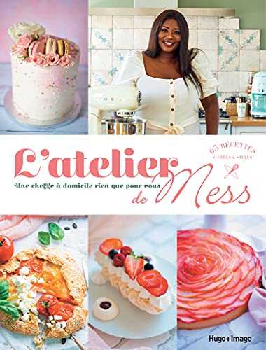 L'atelier de Mess - Une cheffe à domicile rien que pour vous - 65 recettes sucrées & salées