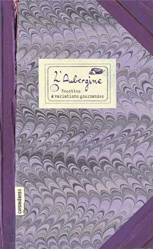 L'aubergine - recettes et variations gourmandes