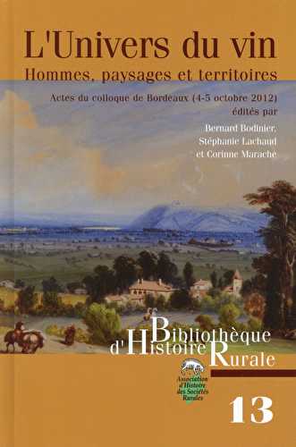 L'univers du vin - hommes, paysages et territoires - actes du colloque de bordeaux (2-5 octobre 2012)