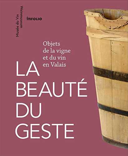 La beauté du geste - objets de la vigne et du vin en valais