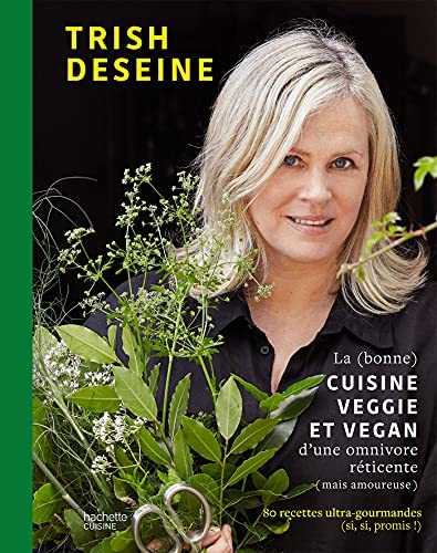 La (bonne) cuisine veggie et vegan d'une omnivore réticente (mais amoureuse): 80 recettes ultra-gourmandes (si, si, promis !)