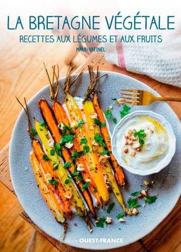 La Bretagne végétale, recettes aux légumes et aux fruits