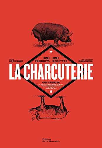 La charcuterie - 120 produits, 120 recettes