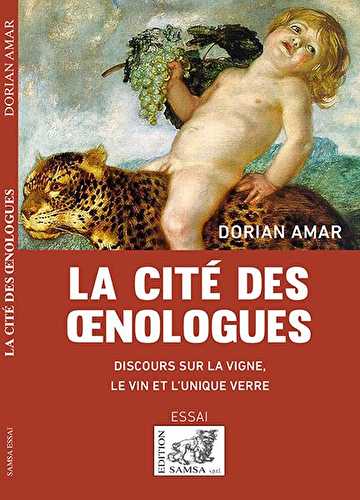 La cité des oenologues - discours sur la vigne, le vin et l unique verre