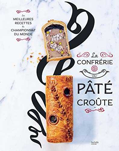 La confrérie du Pâté-croûte: Édition spéciale 10 ans - inclus la recette inédite du champion du monde 2018