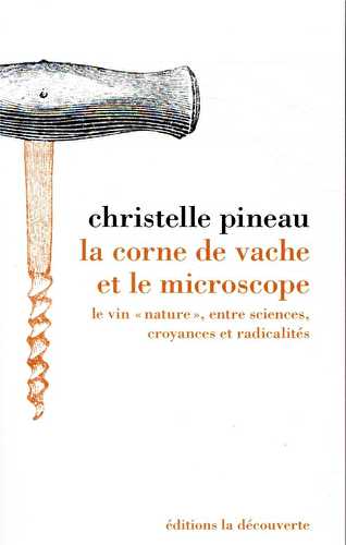 La corne de vache et le microscope - le vin « nature », entre sciences, croyances et radicalités