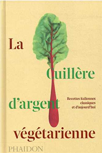 La cuillère d'argent végétarienne : recettes italiennes classiques et d'aujourd'hui