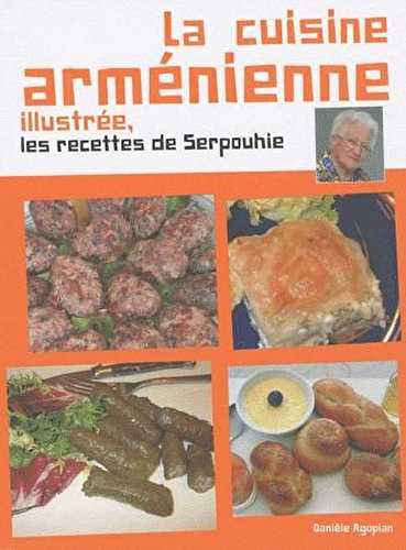 La cuisine arménienne illustrée - les recettes de serpouhie