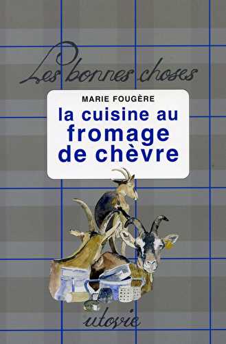 La cuisine au fromage de chèvre