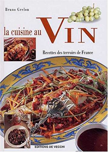 La cuisine au vin: Recettes des terroirs de France