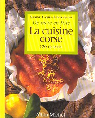 La cuisine corse de mere en fille - 120 recettes