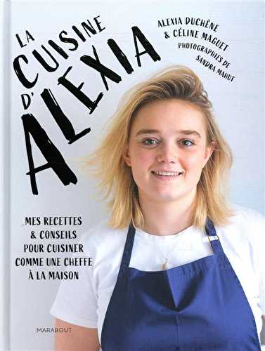 La cuisine d'alexia - mes recettes & conseils pour cuisiner comme une cheffe à la maison