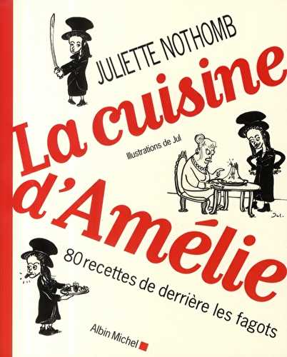 La cuisine d'amélie - 80 recettes de derrière les fagots