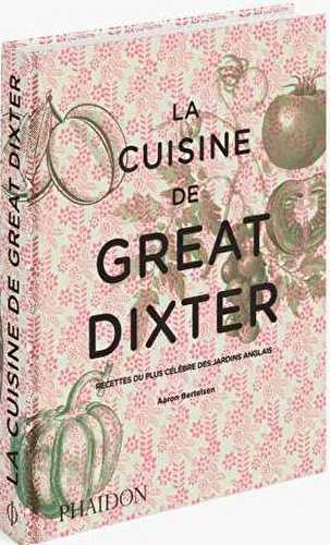 La cuisine de great dixter - recettes du plus célèbre des jardins anglais