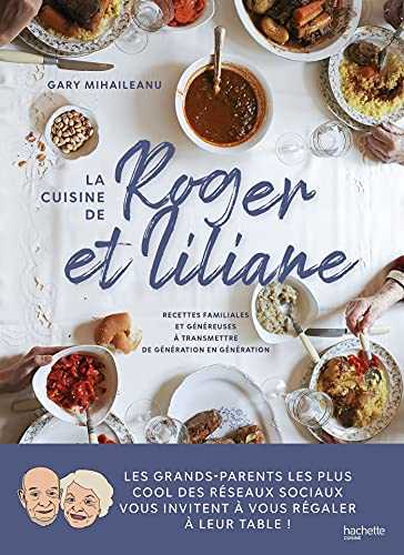 La cuisine de Roger et Liliane: Recettes familiales et généreuses à transmettre de génération en génération