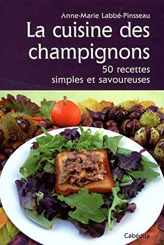 La cuisine des champignons - 50 recettes simples et savoureuses
