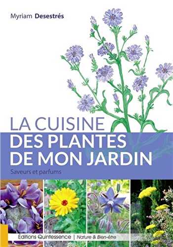 La cuisine des plantes de mon jardin - saveurs et parfums