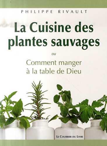 La cuisine des plantes sauvages ou comment manger à la table de dieu