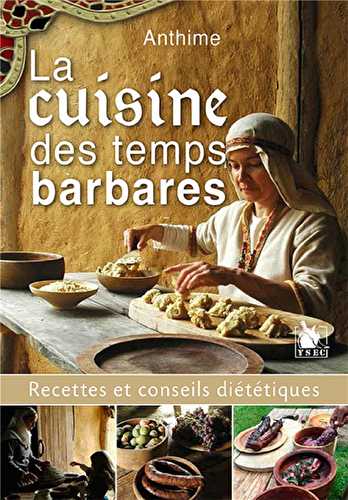 La cuisine des temps barbares - recettes et conseils diététiques