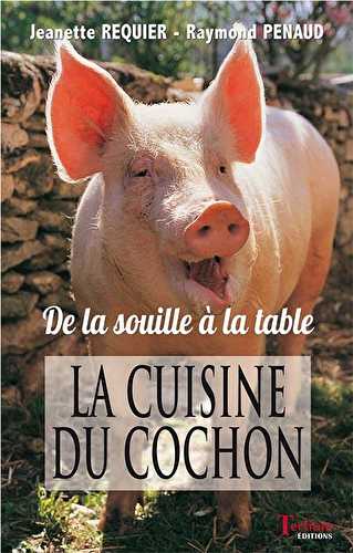 La cuisine du cochon - de la souille a la table