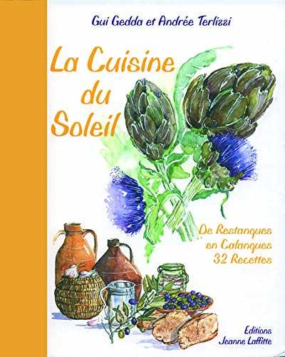 La Cuisine du Soleil : De Restanques en Calanques 32 Recettes