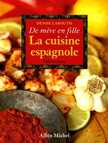 La Cuisine espagnole de mère en fille: 200 recettes