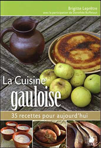 La cuisine gauloise - 35 recettes pour aujourd'hui