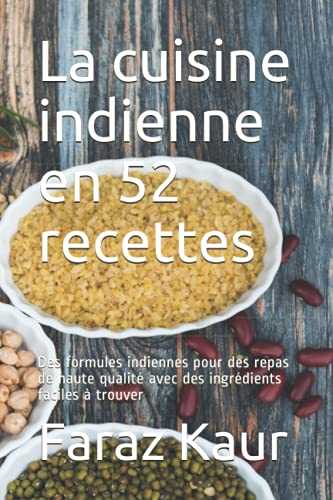 La cuisine indienne en 52 recettes: Des formules indiennes pour des repas de haute qualité avec des ingrédients faciles à trouver